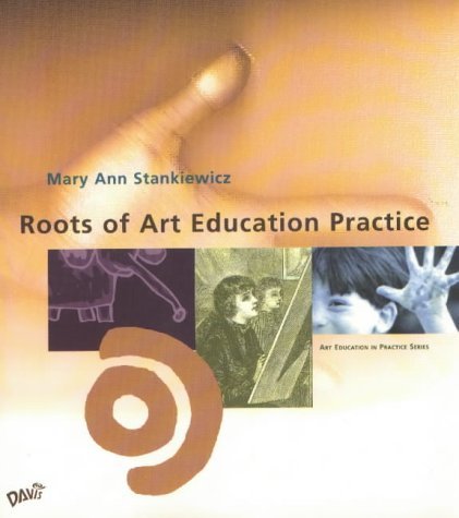 Roots of Art Education Practice (Art Education in Practice Series)