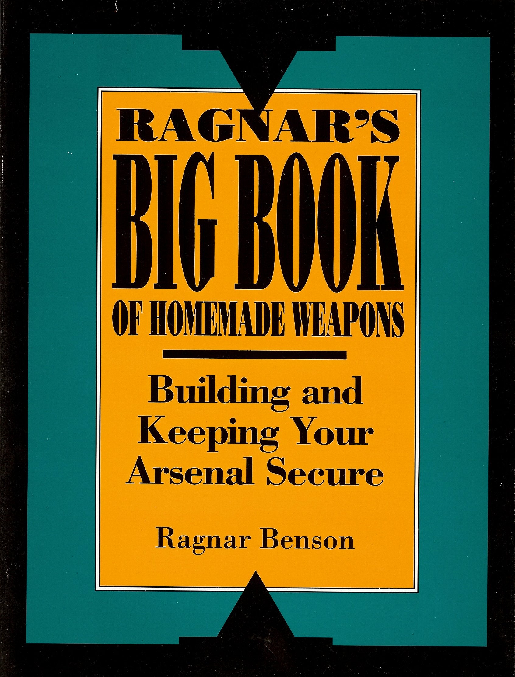 Ragnar's Big Book of Homemade Weapons: Building and Keeping Your Arsenal Secure