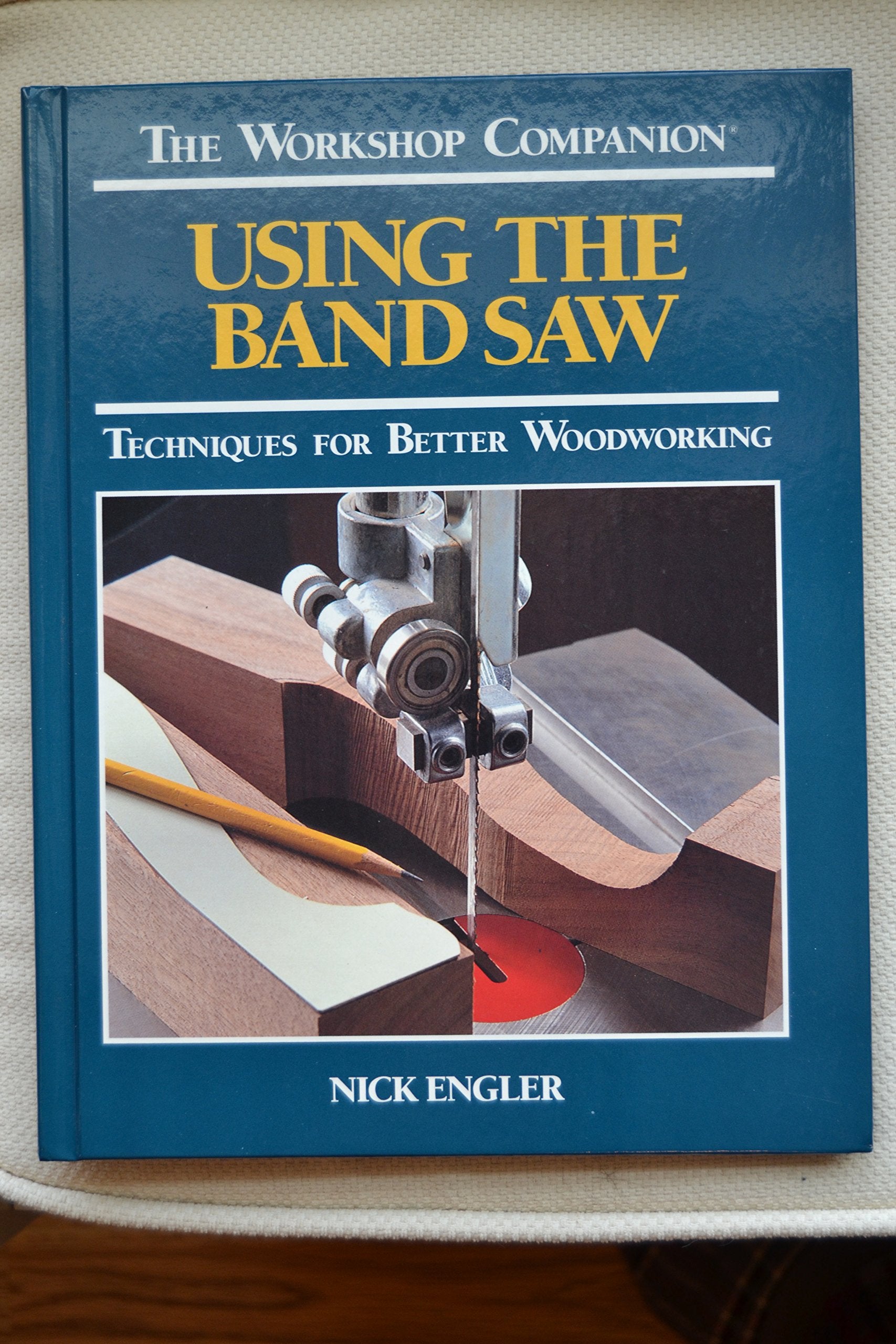 Using the Band Saw: Techniques for Better Woodworking (Workshop Companion)
