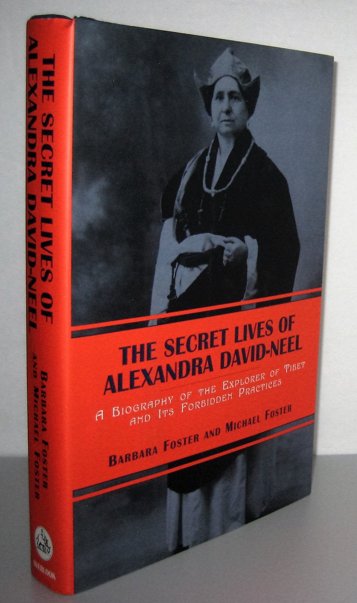 The Secret Lives of Alexandra David-Neel: A Biography of the Explorer of Tibet and Its Forbidden Practices