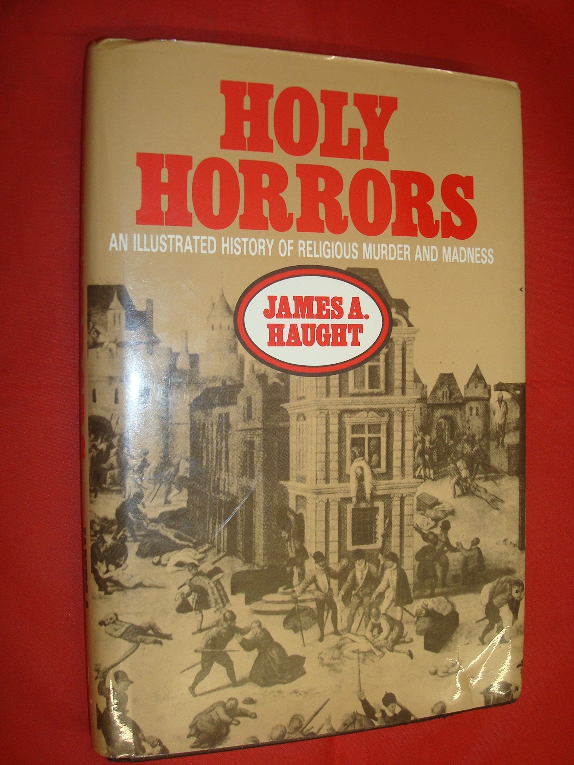 Holy Horrors: An Illustrated History of Religious Murder and Madness - 829