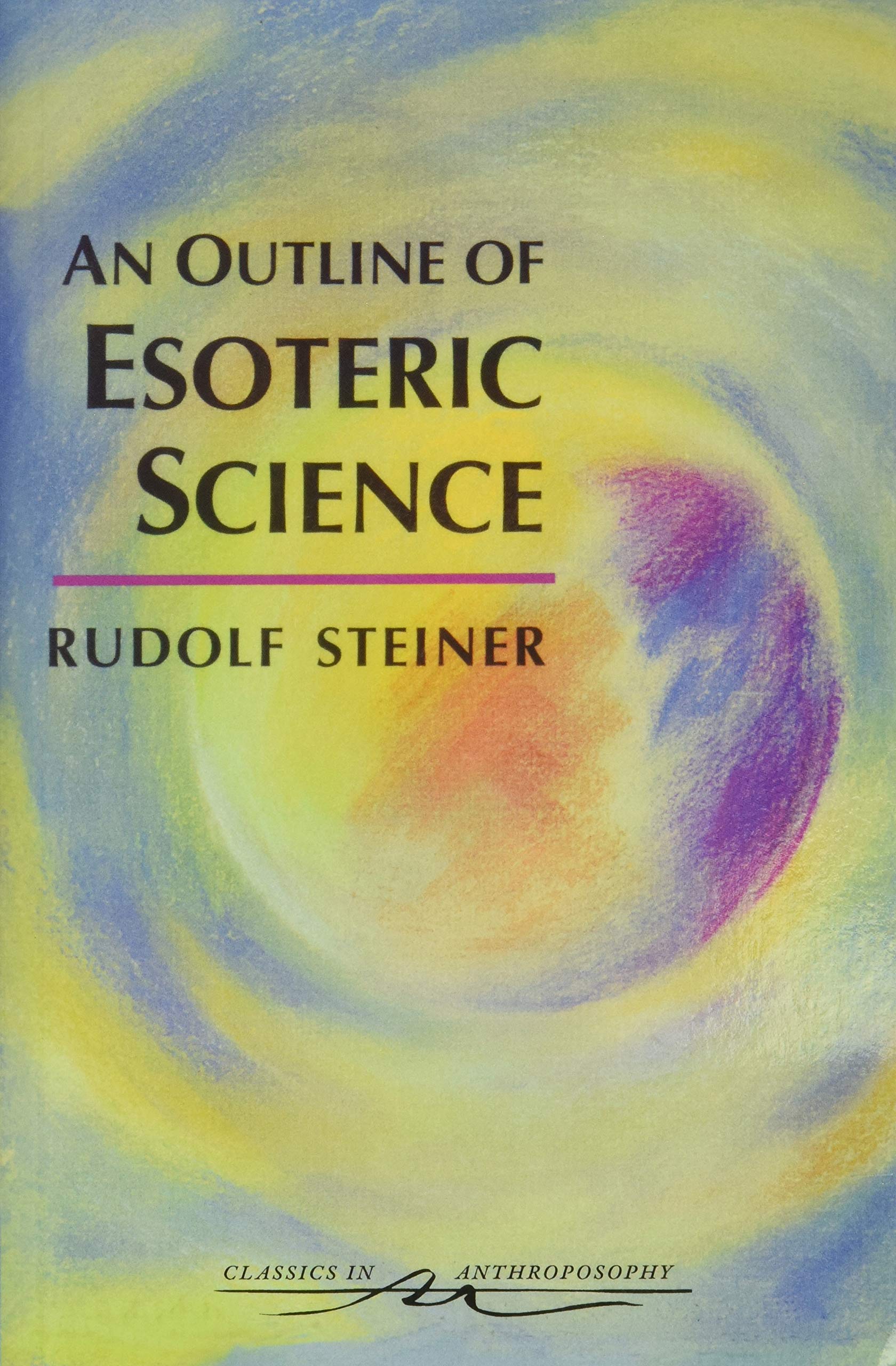 An Outline of Esoteric Science: (CW 13) (Classics in Anthroposophy)