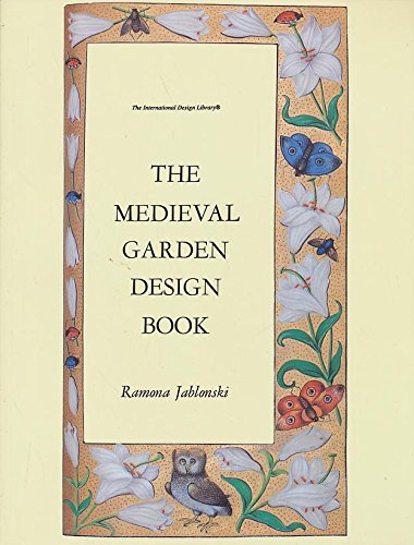 The Medieval Garden Design Book (The International Design Library)