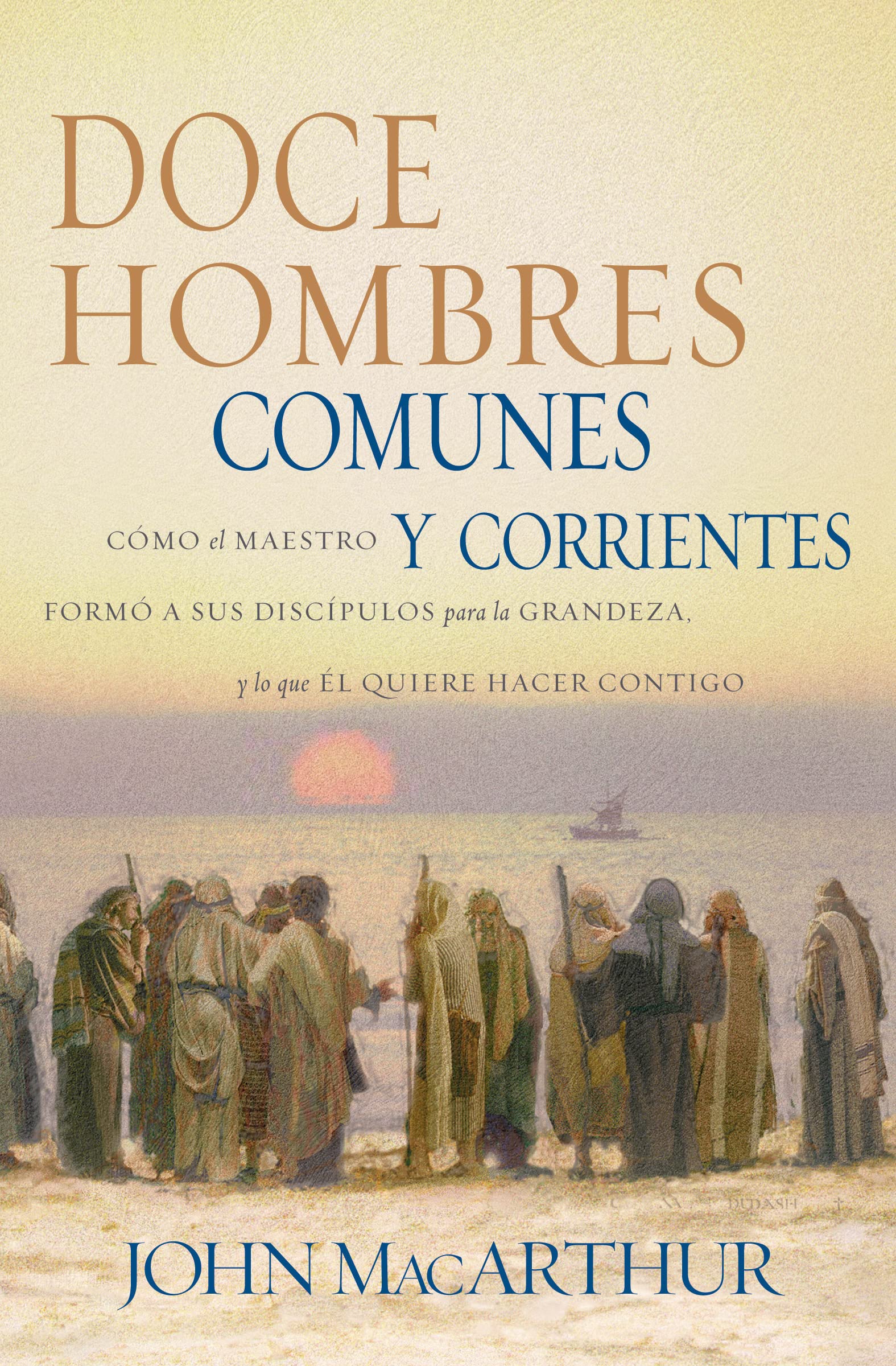 Doce hombres comunes y corrientes: Cómo el Maestro formó a sus discípulos para la grandeza, y lo que Él quiere hacer contigo (Spanish Edition) - 1956