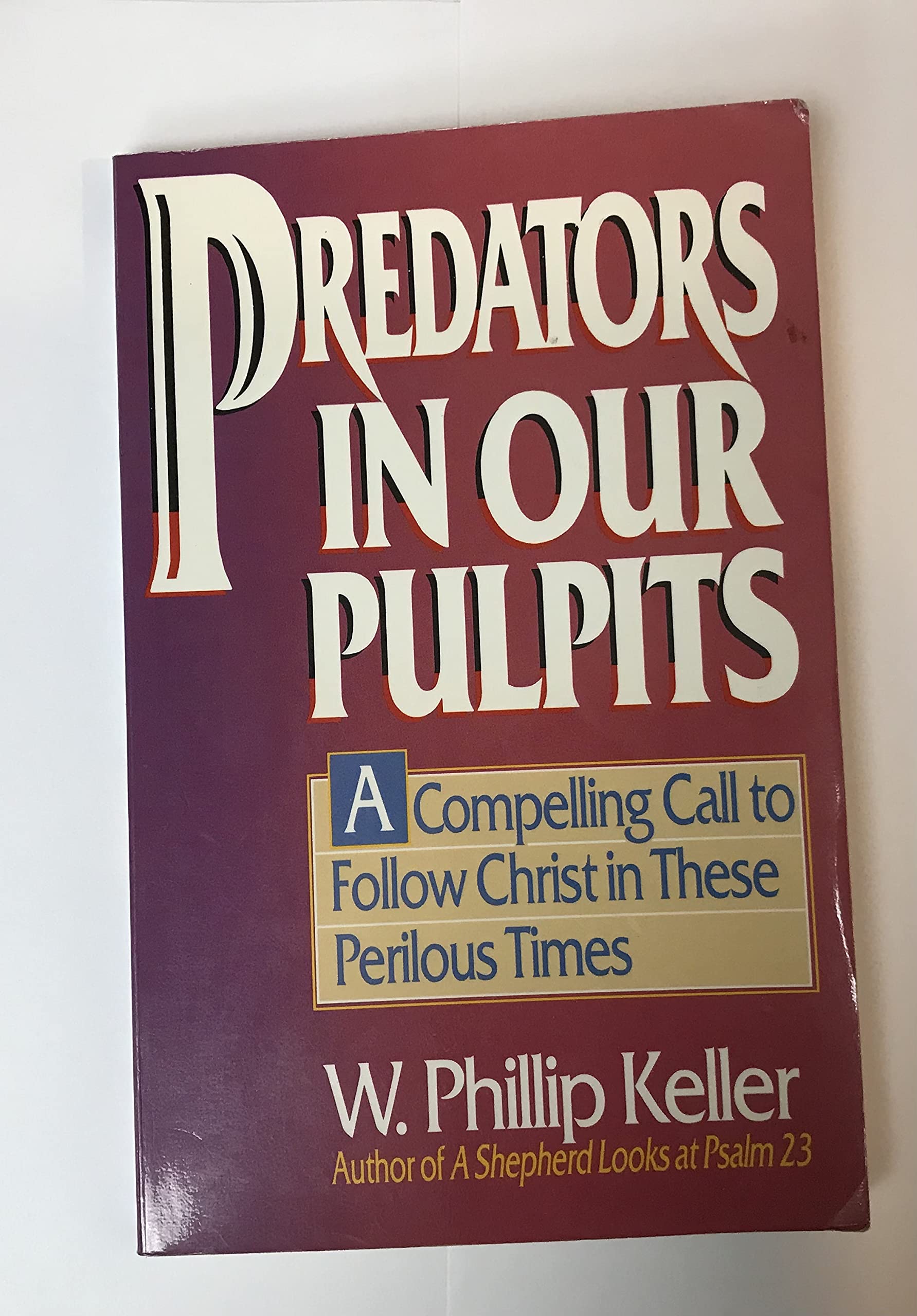 Predators in Our Pulpits: A Compelling Call to Follow Christ in These Perilous Times