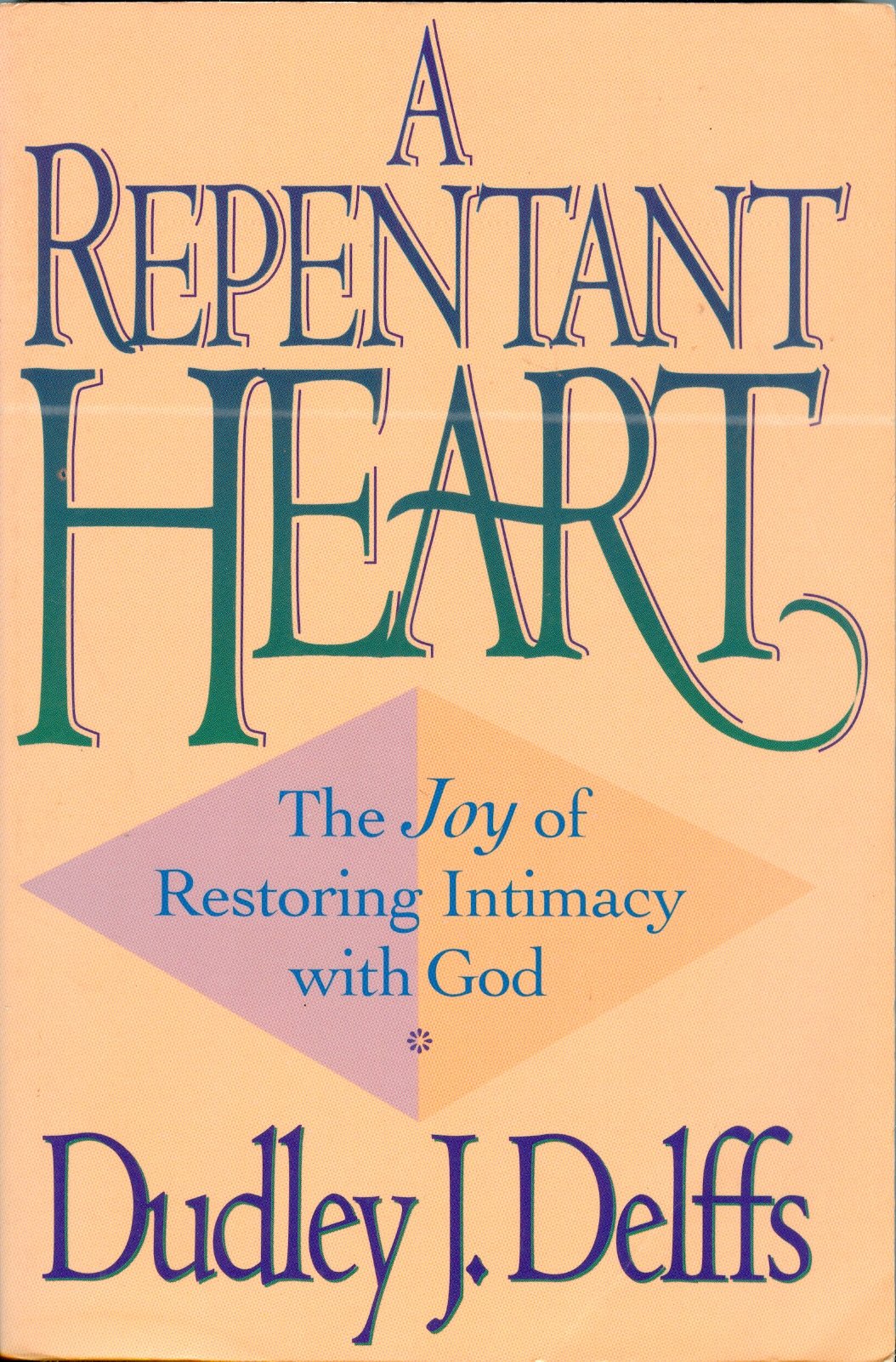 A Repentant Heart: The Joy of Restoring Intimacy With God - 7746