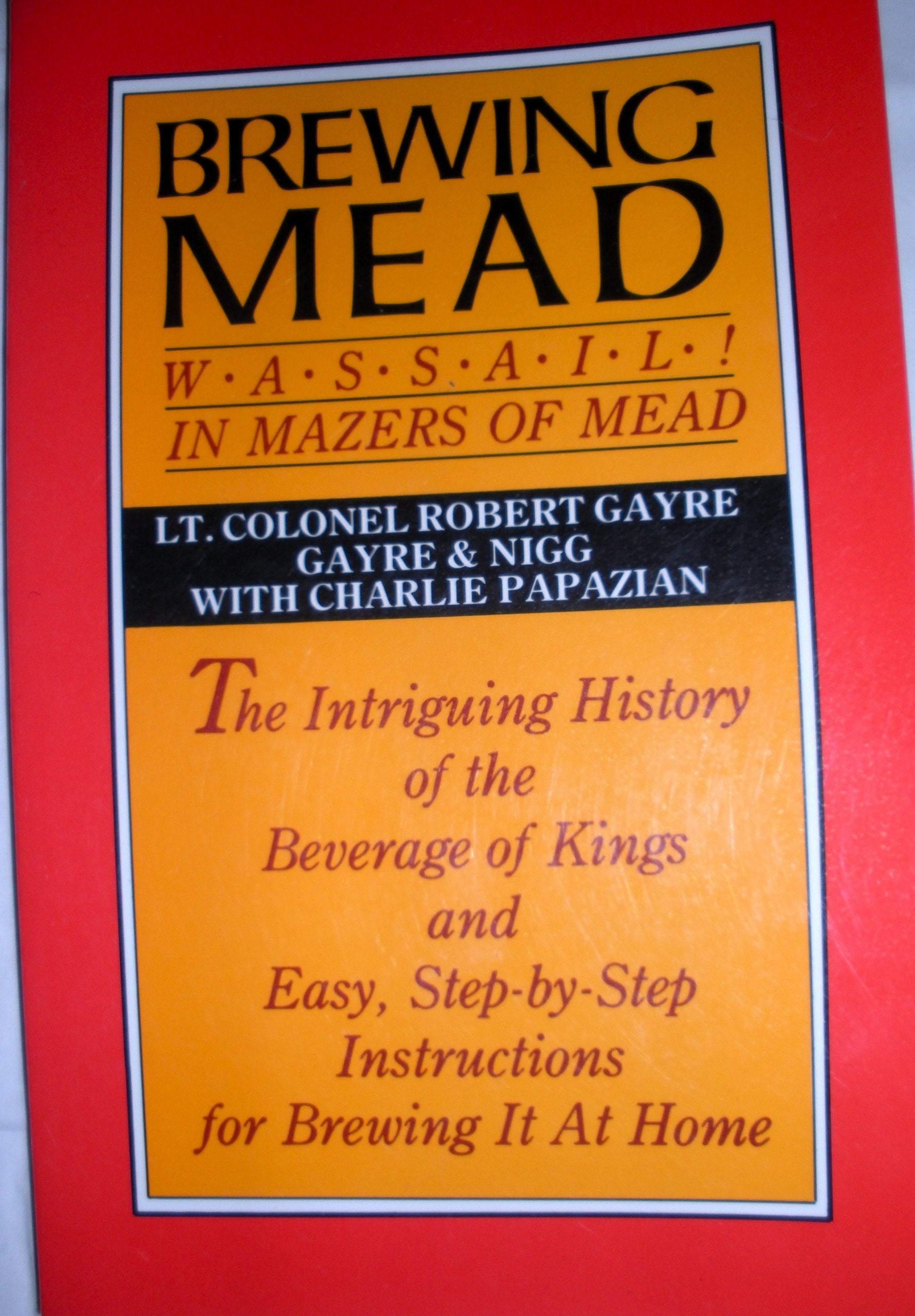 Brewing Mead: Wassail! In Mazers of Mead: The Intriguing History of the Beverage of Kings and Easy, Step-by-Step Instructions for Brewing It At Home