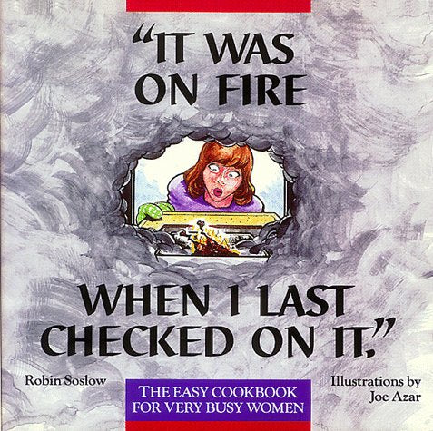 It Was on Fire When I Last Checked on It: The Easy Cookbook for Very Busy Women - 3166