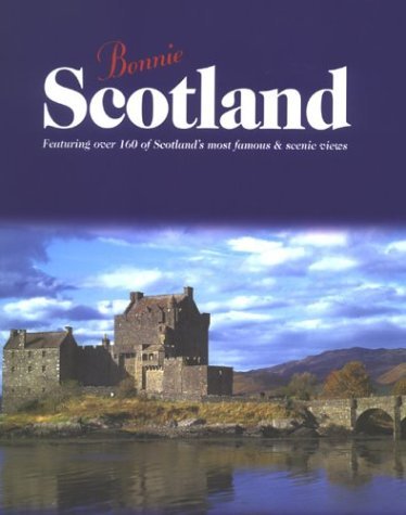 Bonnie Scotland: Featuring over 160 of Scotland's Most Famous & Scenic Views