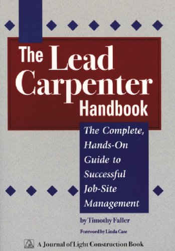 Lead Carpenter Handbook: The Complete Hands On Guide To Successful Job Site Management