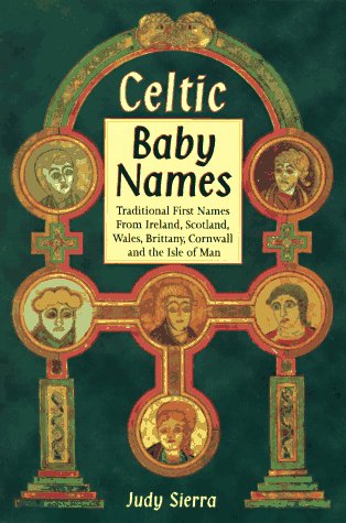 Celtic Baby Names: Traditional Names from Ireland, Scotland, Wales, Brittany, Cornwall & the Isle of Man