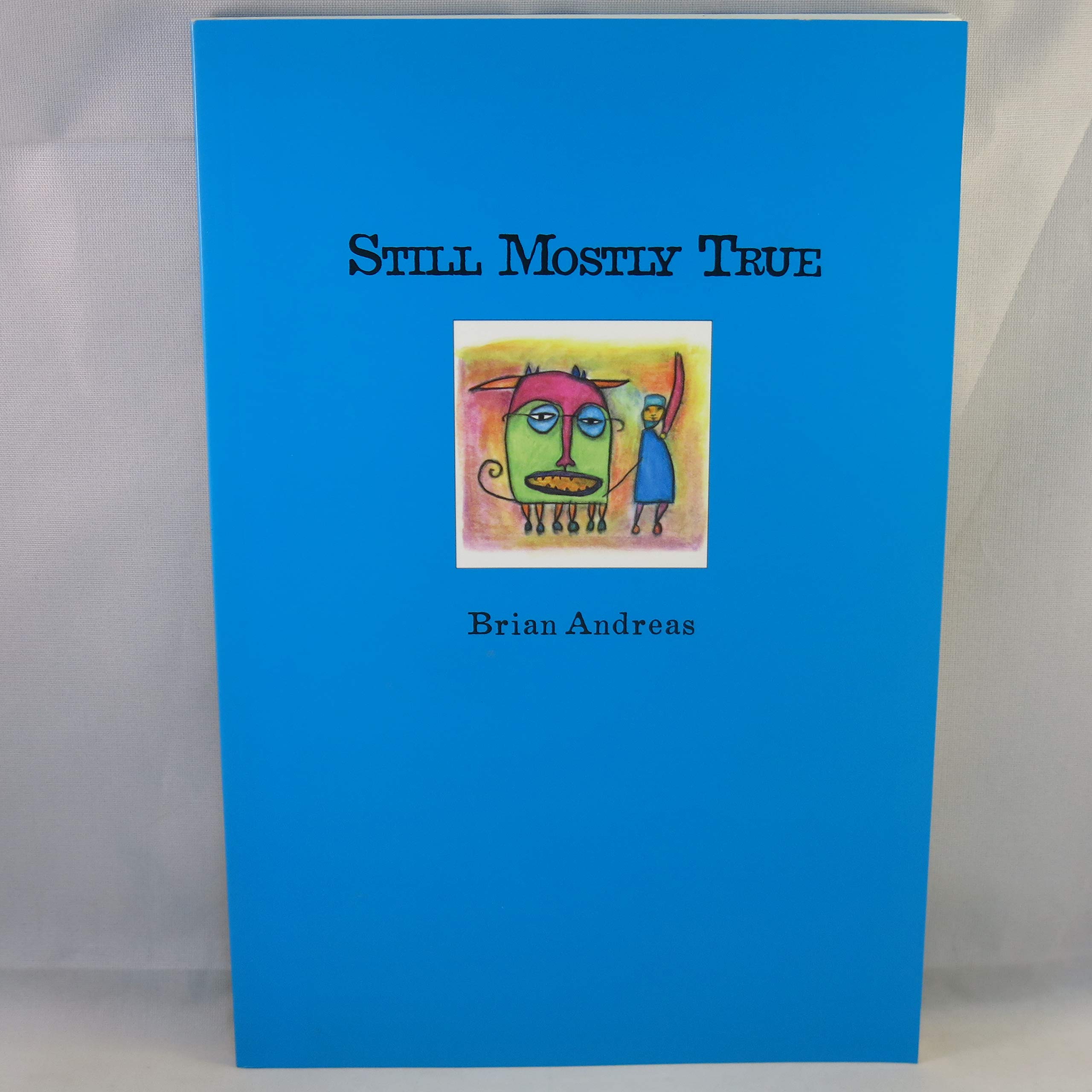 Still Mostly True: Collected Stories & Drawings - 6688