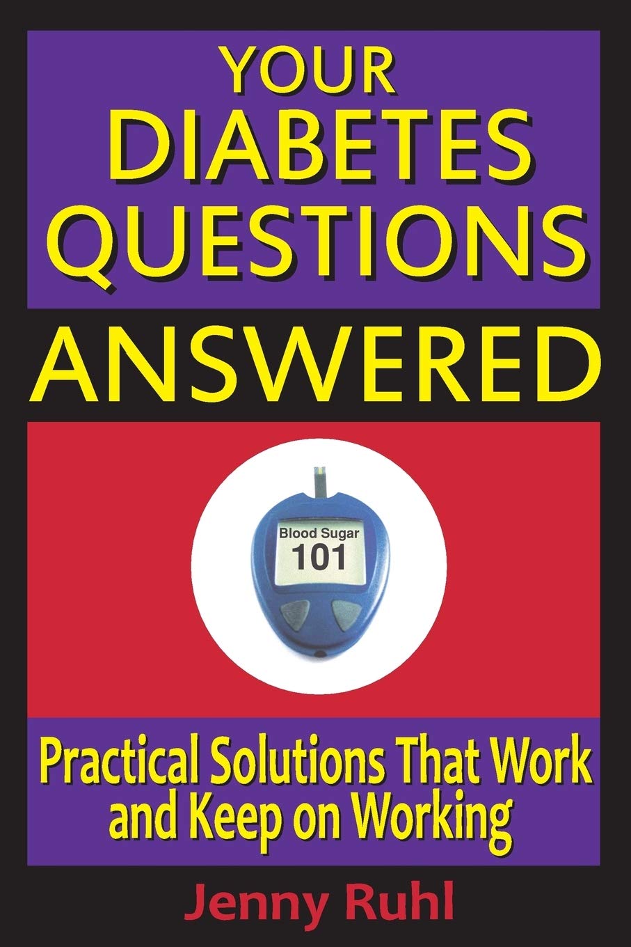 Your Diabetes Questions Answered: Practical Solutions that Work and Keep on Working (Blood Sugar 101 Library)