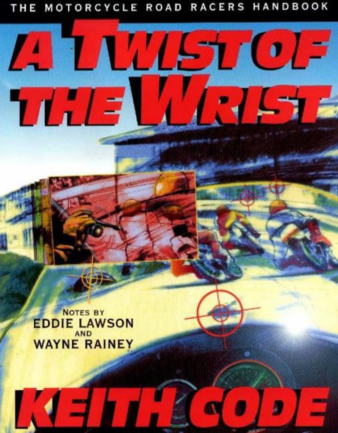 Twist of the Wrist: The Motorcycle Roadracers Handbook