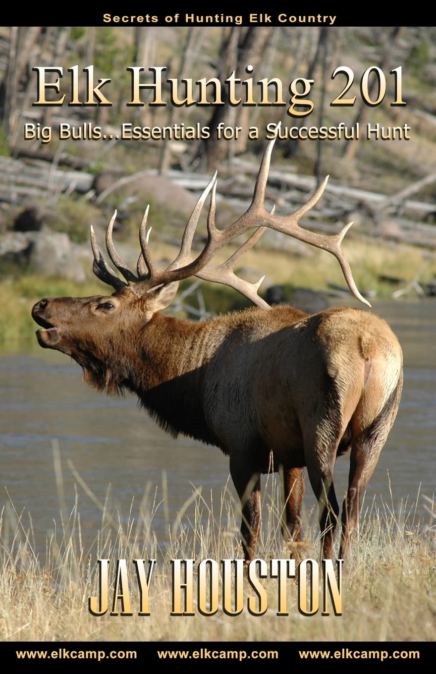 Elk Hunting 201: Big Bulls...Essentials for a Successful Hunt (Guide to Elk Hunting Trilogy)