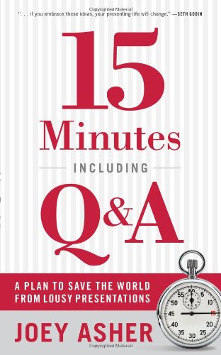 15 Minutes Including Q&A: A Plan to Save the World From Lousy Presentations