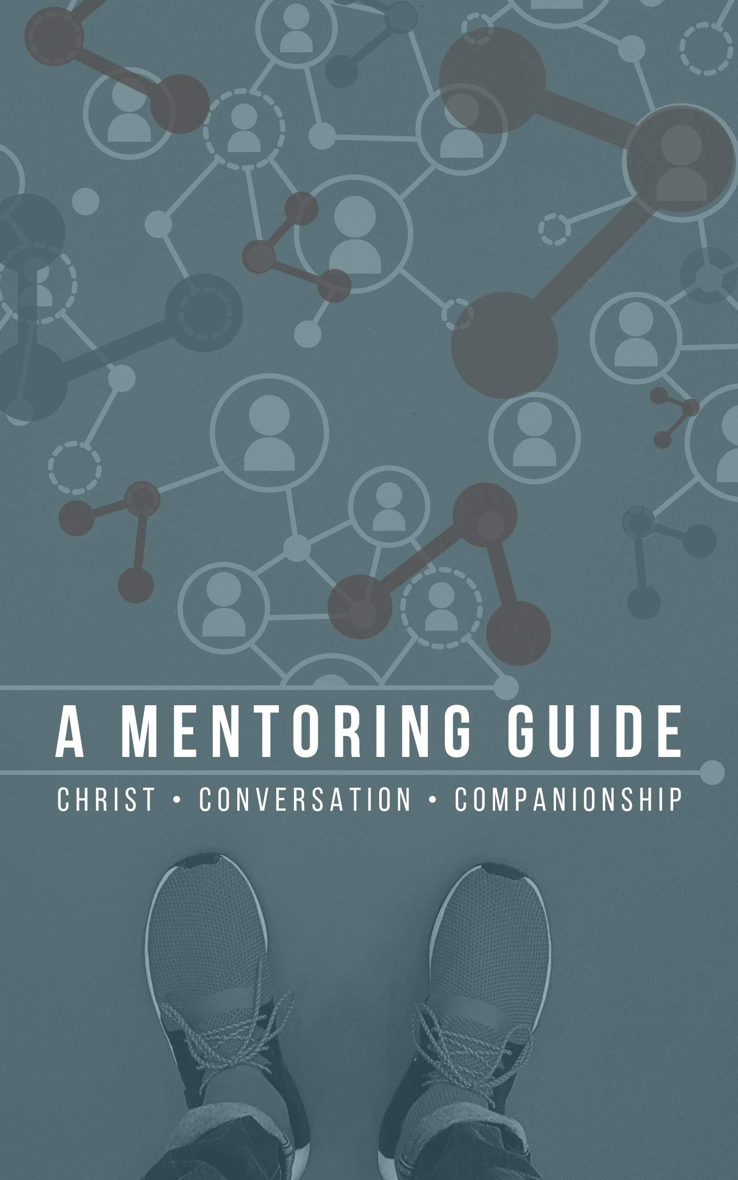A Mentoring Guide: Christ•Conversation•Companionship