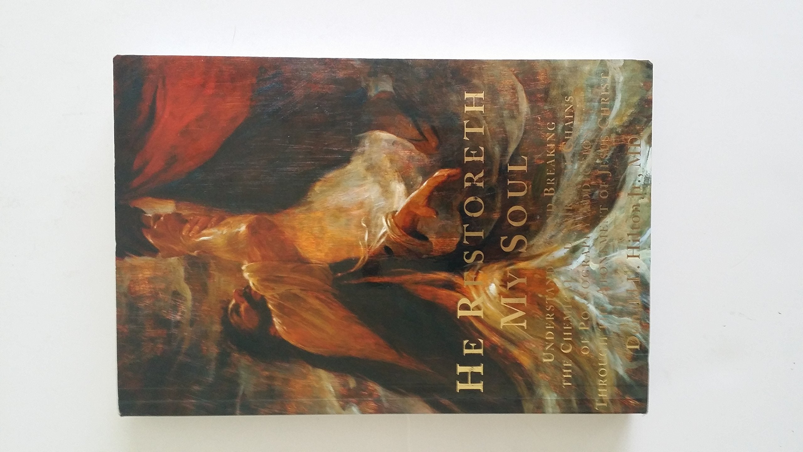 He Restoreth My Soul: Understanding and Breaking the Chemical and Spiritual Chains of Pornography Addiction Through the Atonement of Jesus Christ - 8389