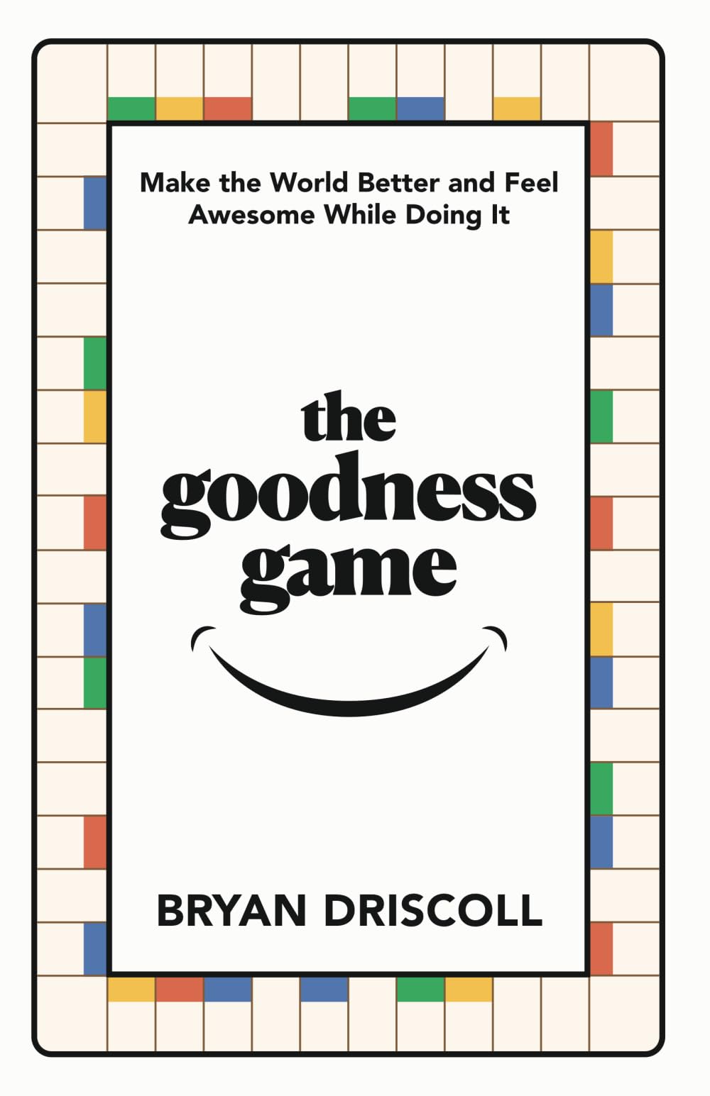 the goodness game: Make the World Better and Feel Awesome While Doing It