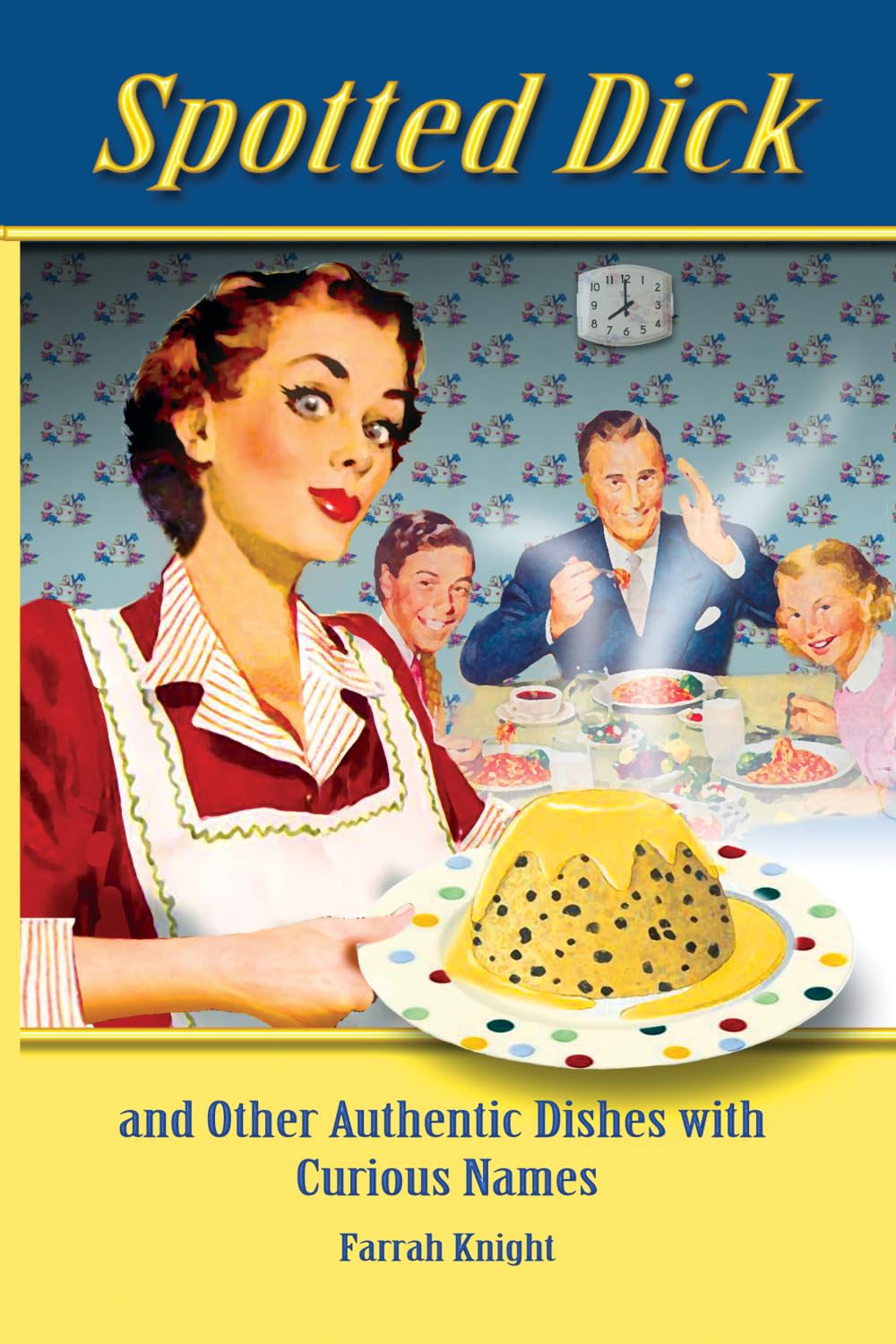 Spotted Dick: and other Authentic Dishes with Curious Names (Retro Cookbooks) - 1796