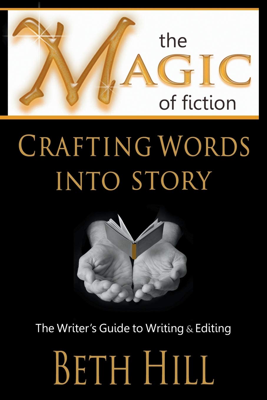 The Magic of Fiction: Crafting Words into Story: The Writer's Guide to Writing & Editing - 1280