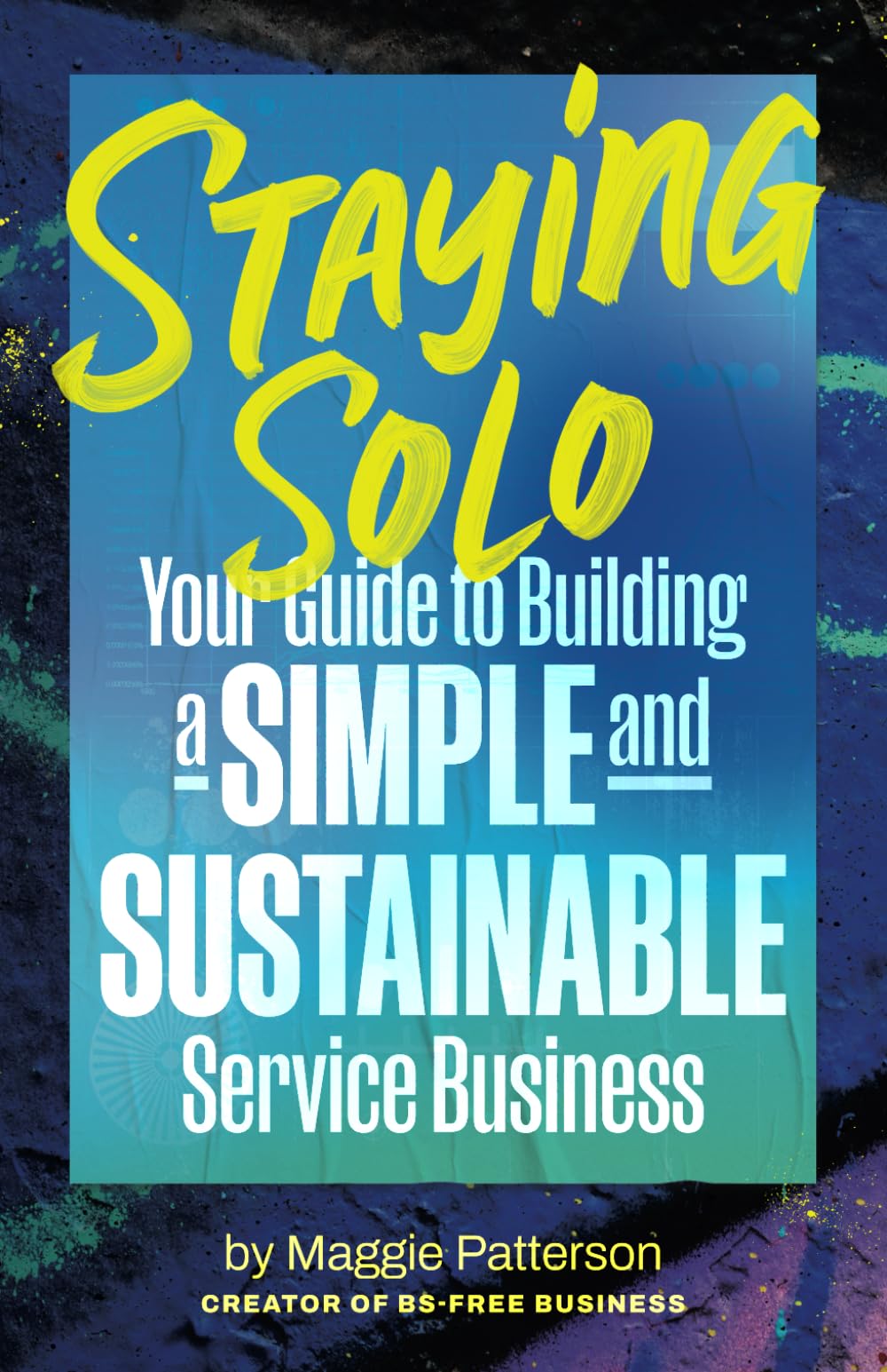 Staying Solo: Your Guide to Building a Simple and Sustainable Service Business