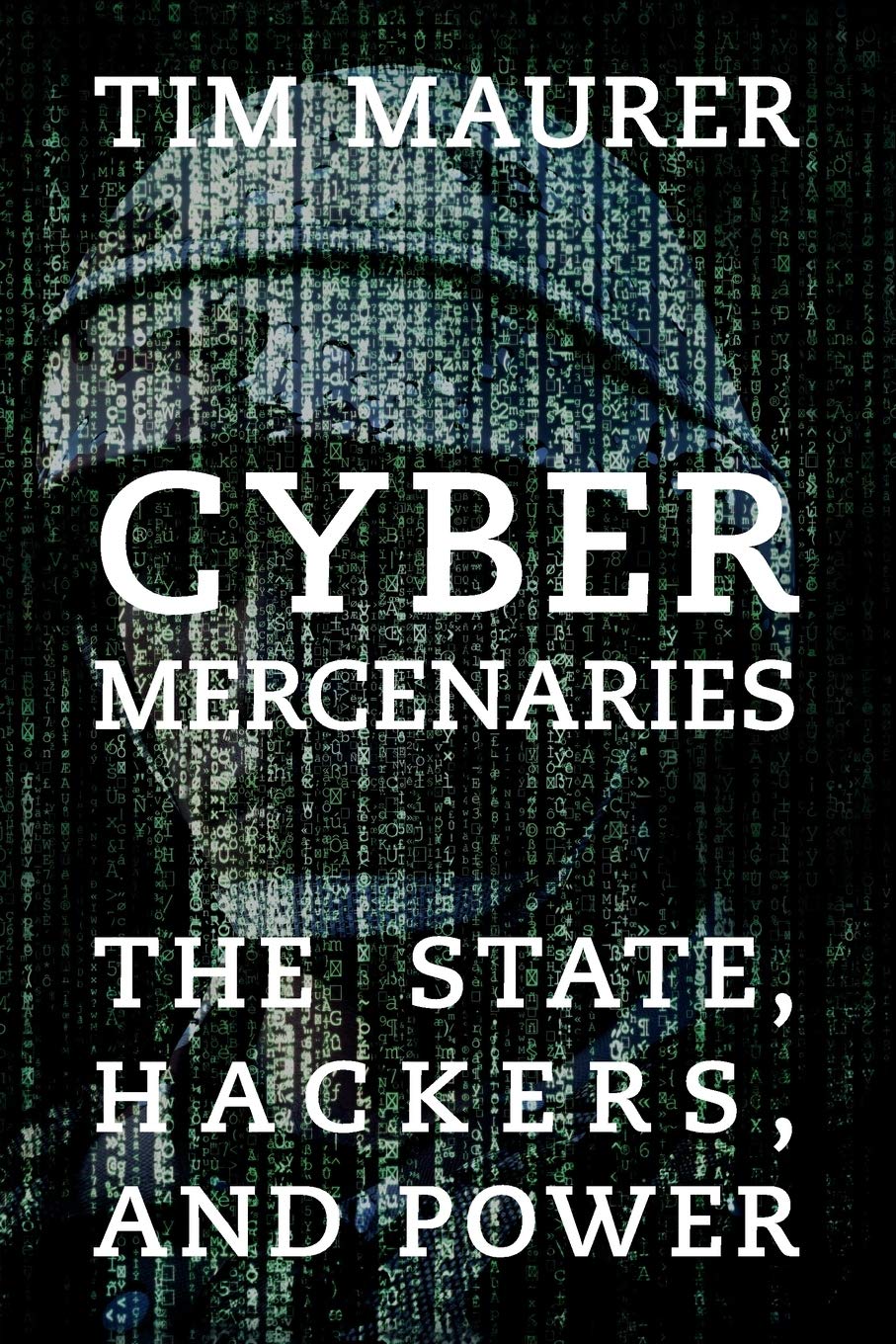 Cyber Mercenaries: The State, Hackers, and Power