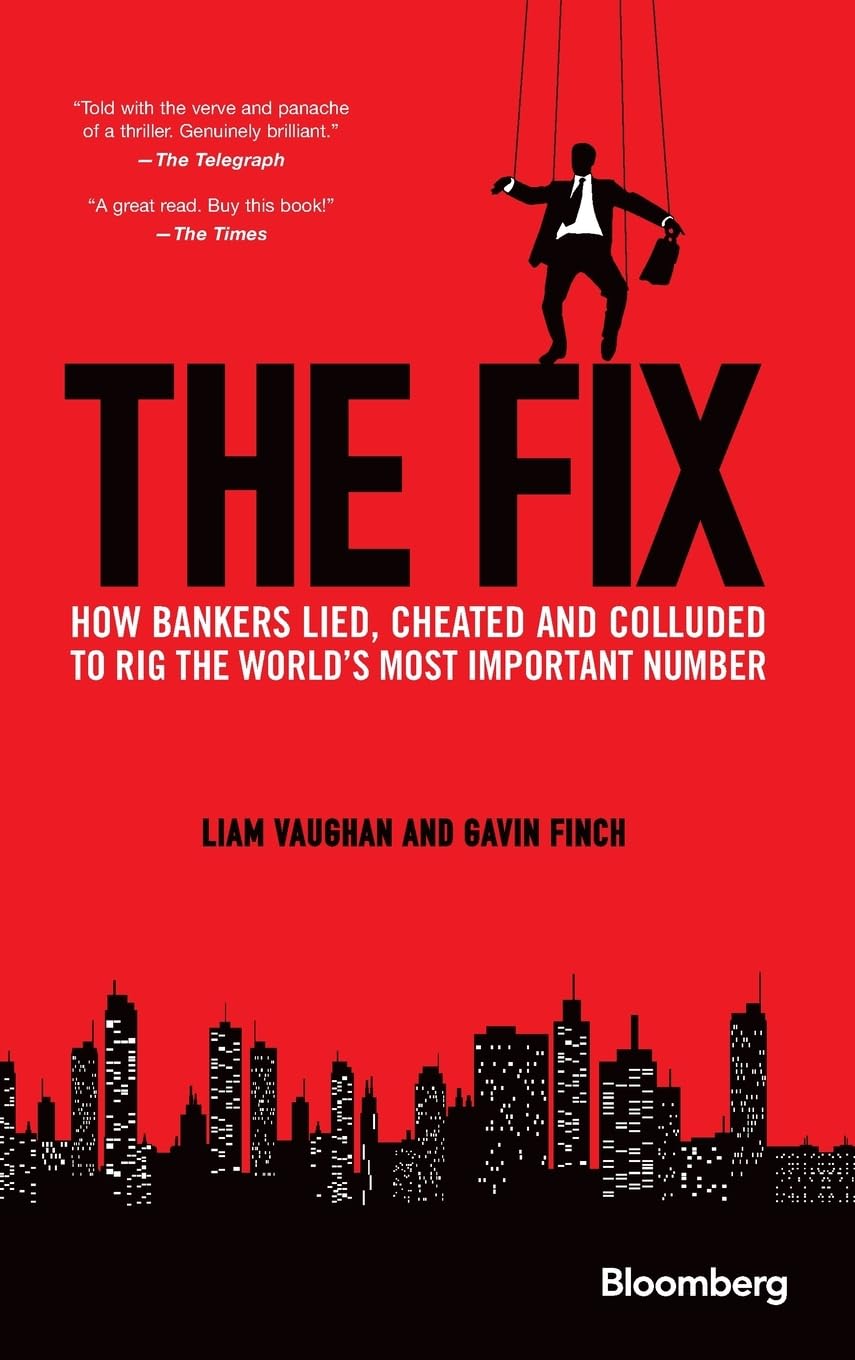 The Fix: How Bankers Lied, Cheated and Colluded to Rig the World's Most Important Number (Bloomberg)