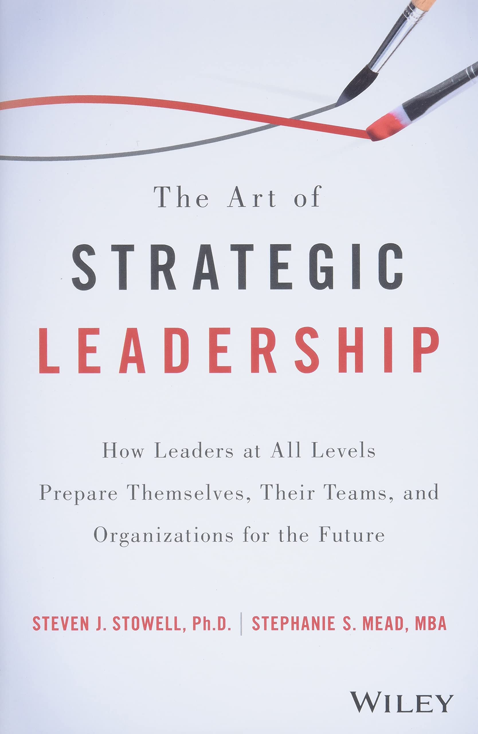 The Art of Strategic Leadership: How Leaders at All Levels Prepare Themselves, Their Teams, and Organizations for the Future