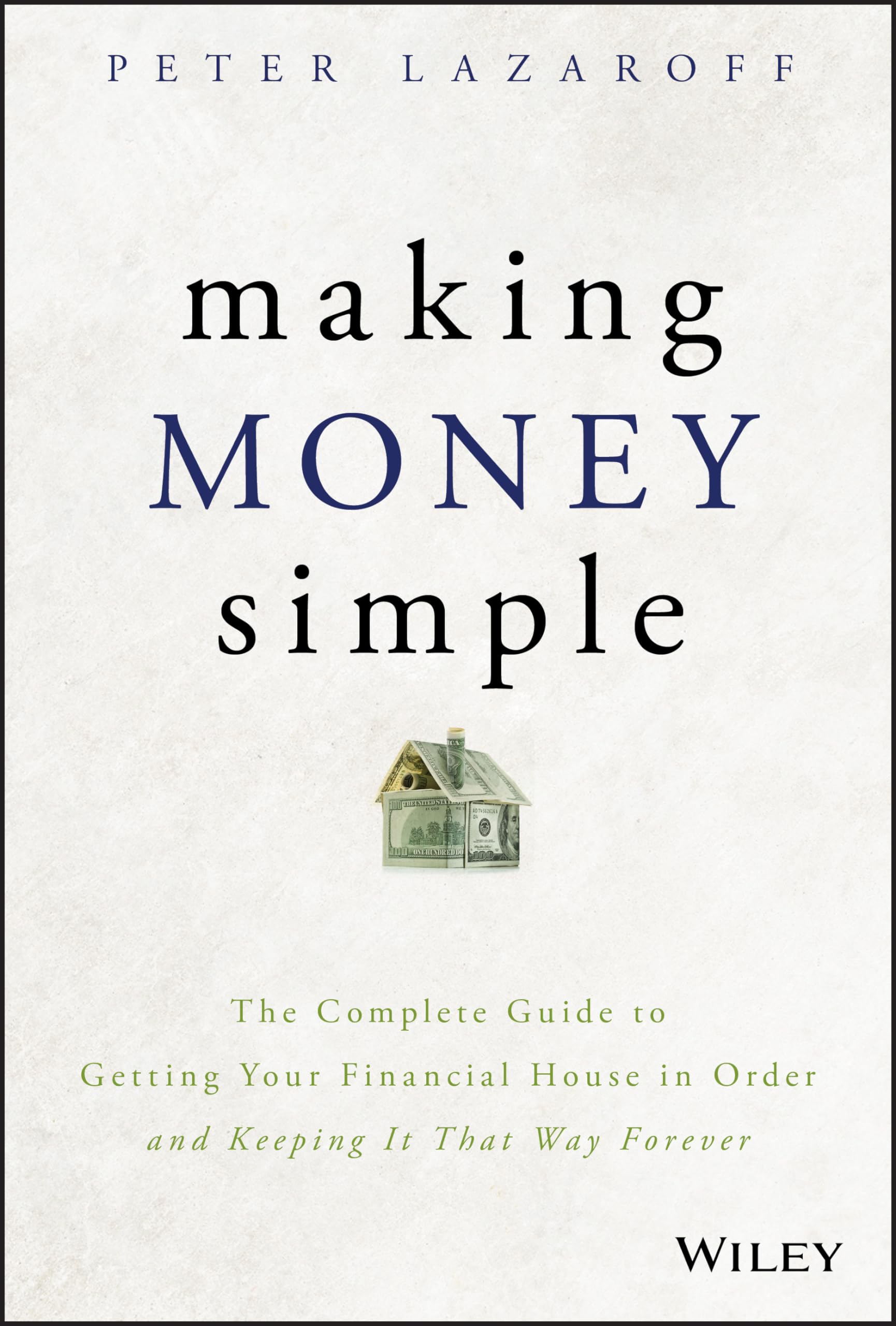Making Money Simple: The Complete Guide to Getting Your Financial House in Order and Keeping It That Way Forever