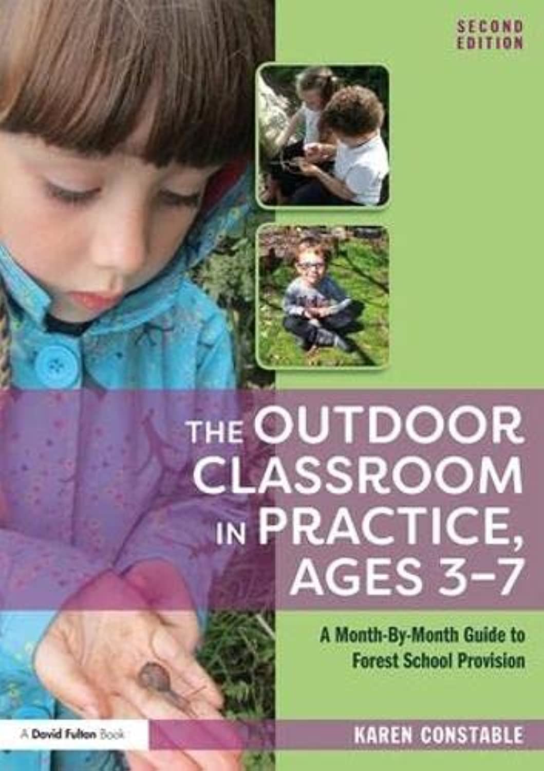 The Outdoor Classroom in Practice, Ages 3–7: A Month-By-Month Guide to Forest School Provision
