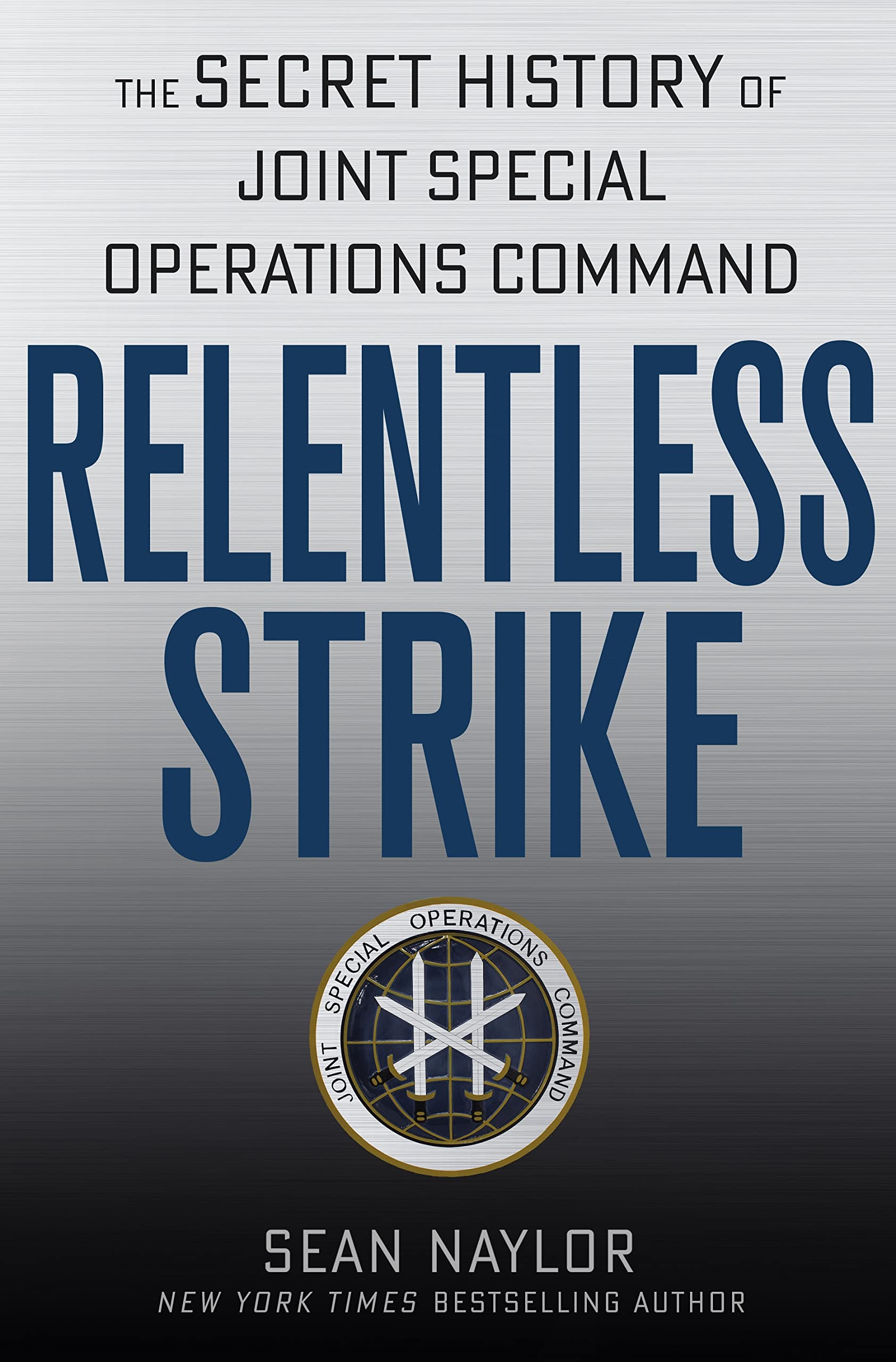 Relentless Strike: The Secret History of Joint Special Operations Command
