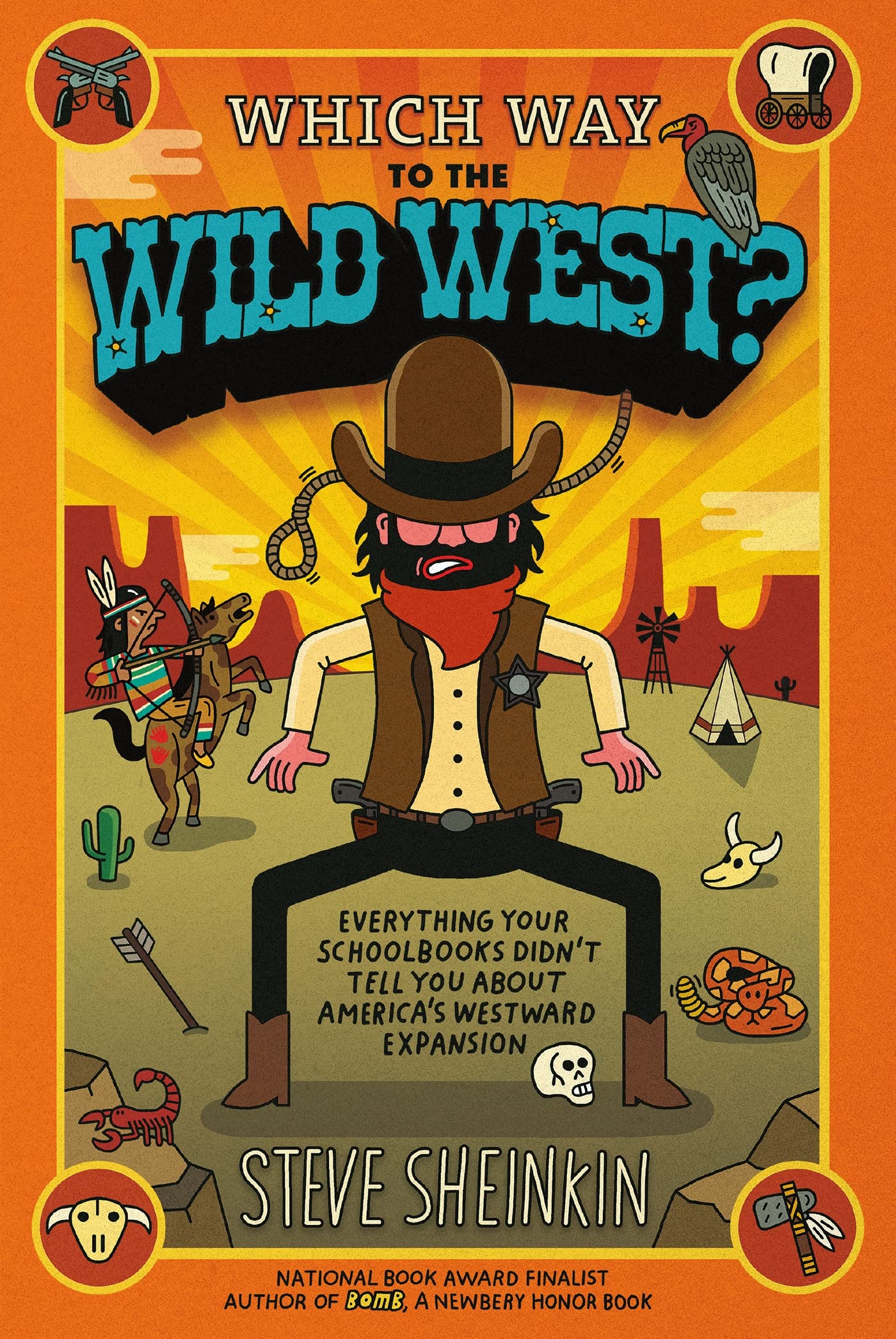 Which Way to the Wild West?: Everything Your Schoolbooks Didn't Tell You About America's Westward Expansion - 4859