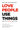 Love People, Use Things: Because the Opposite Never Works