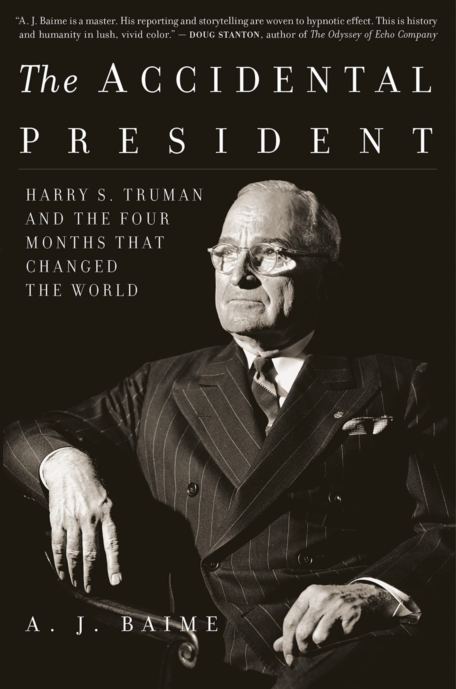 The Accidental President: Harry S. Truman and the Four Months That Changed the World―A Fast-Paced Chronicle of Truman’s Tumultuous First Days Amidst World War II