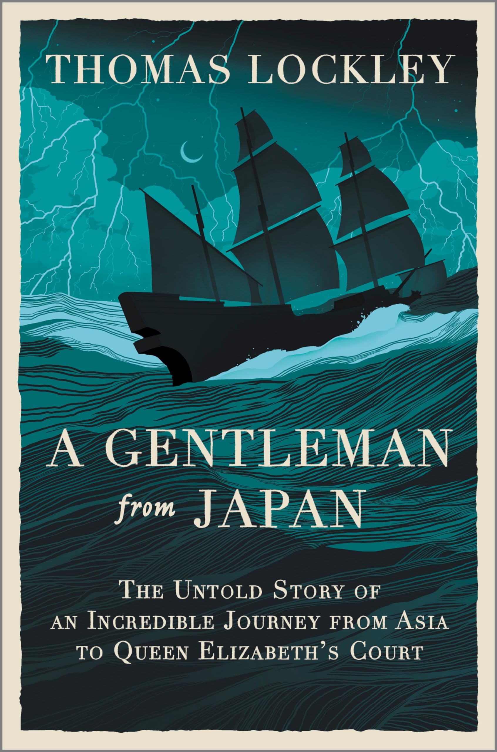 A Gentleman from Japan: An Epic Sea Voyage, an Intriguing Tale of Espionage and the Forgotten Story of the First Japanese Explorer in Tudor England