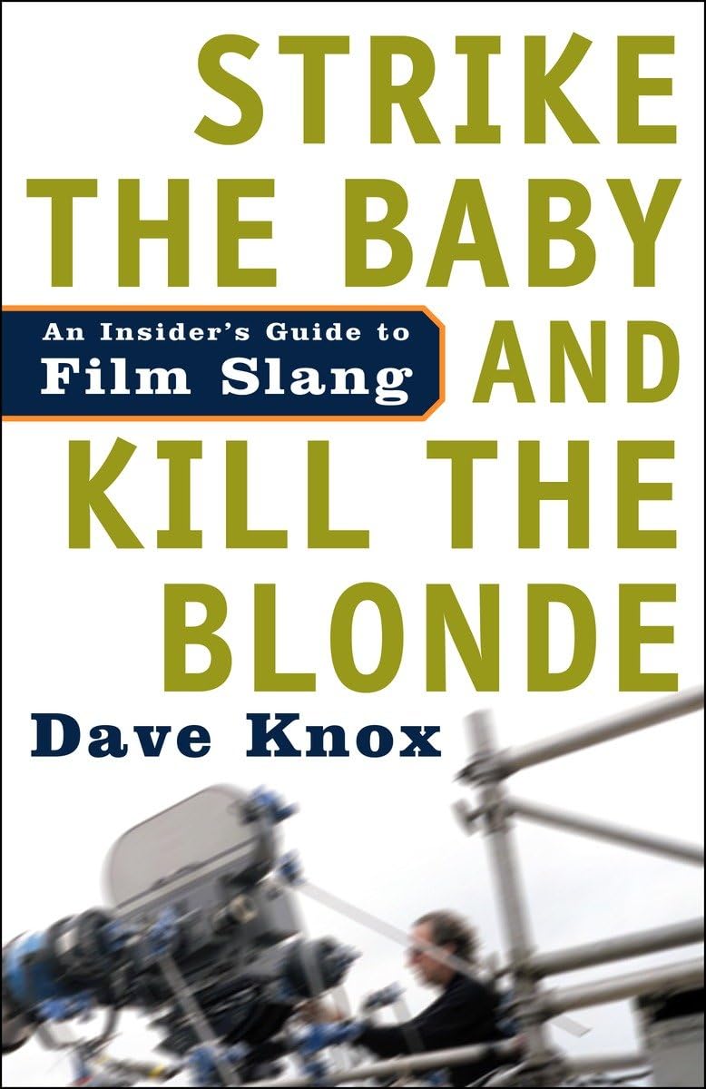 Strike the Baby and Kill the Blonde: An Insider's Guide to Film Slang