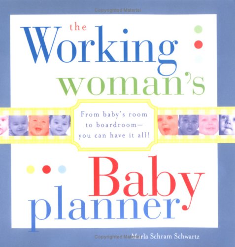 The Working Woman's Baby Planner: From baby's room to boardroom--you can have it all! - 3908