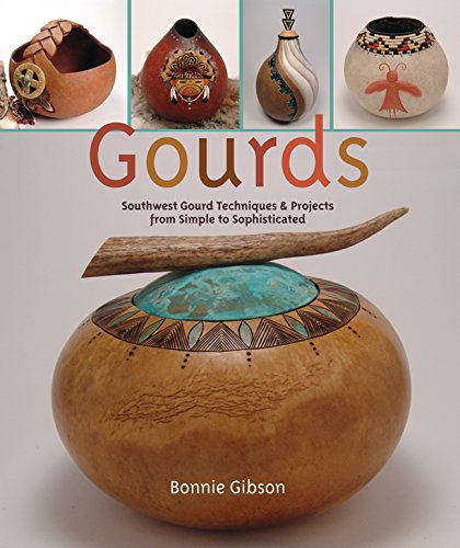 Gourds: Southwest Gourd Techniques And Projects from Simple to Sophisticated