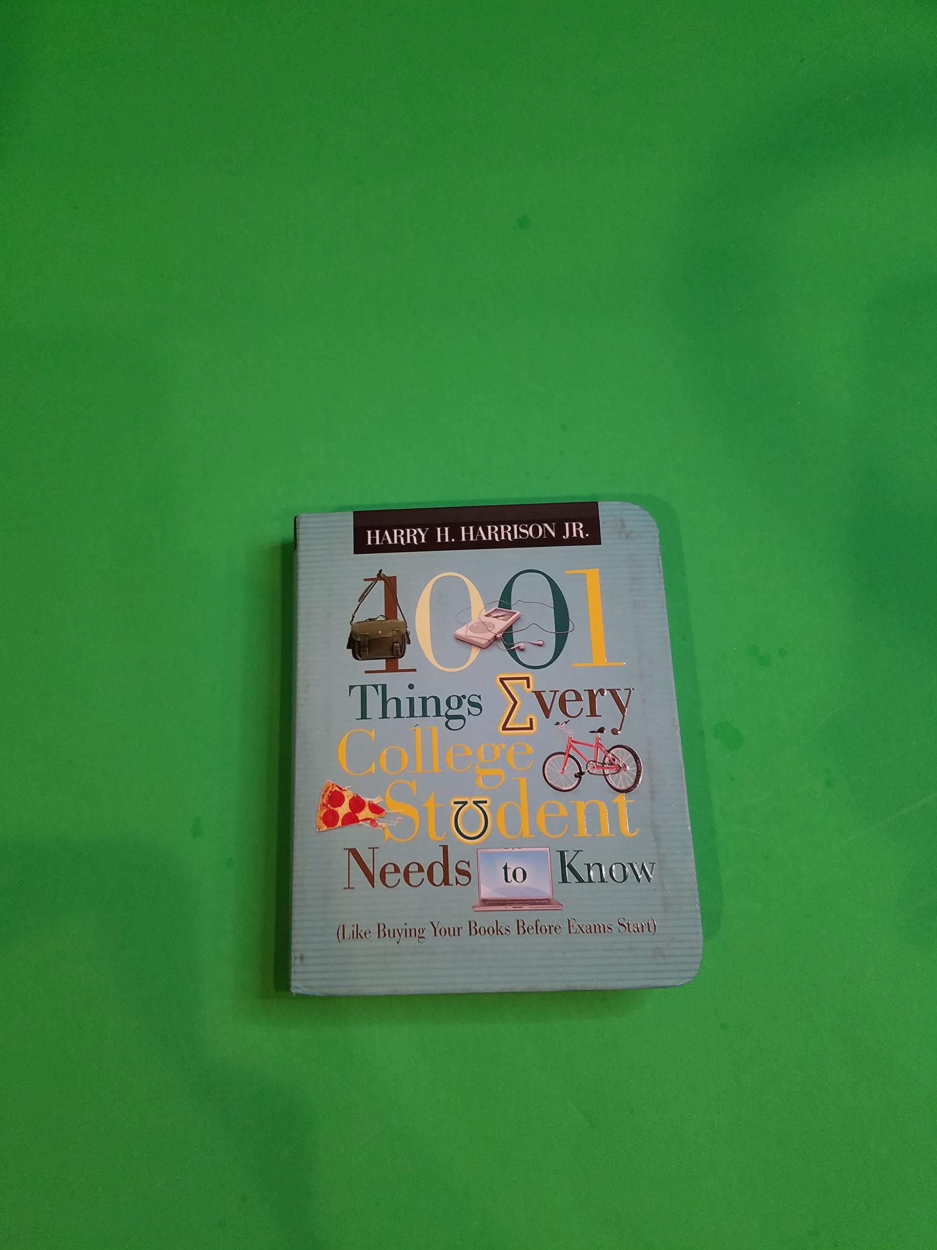 1001 Things Every College Student Needs to Know: (Like Buying Your Books Before Exams Start)