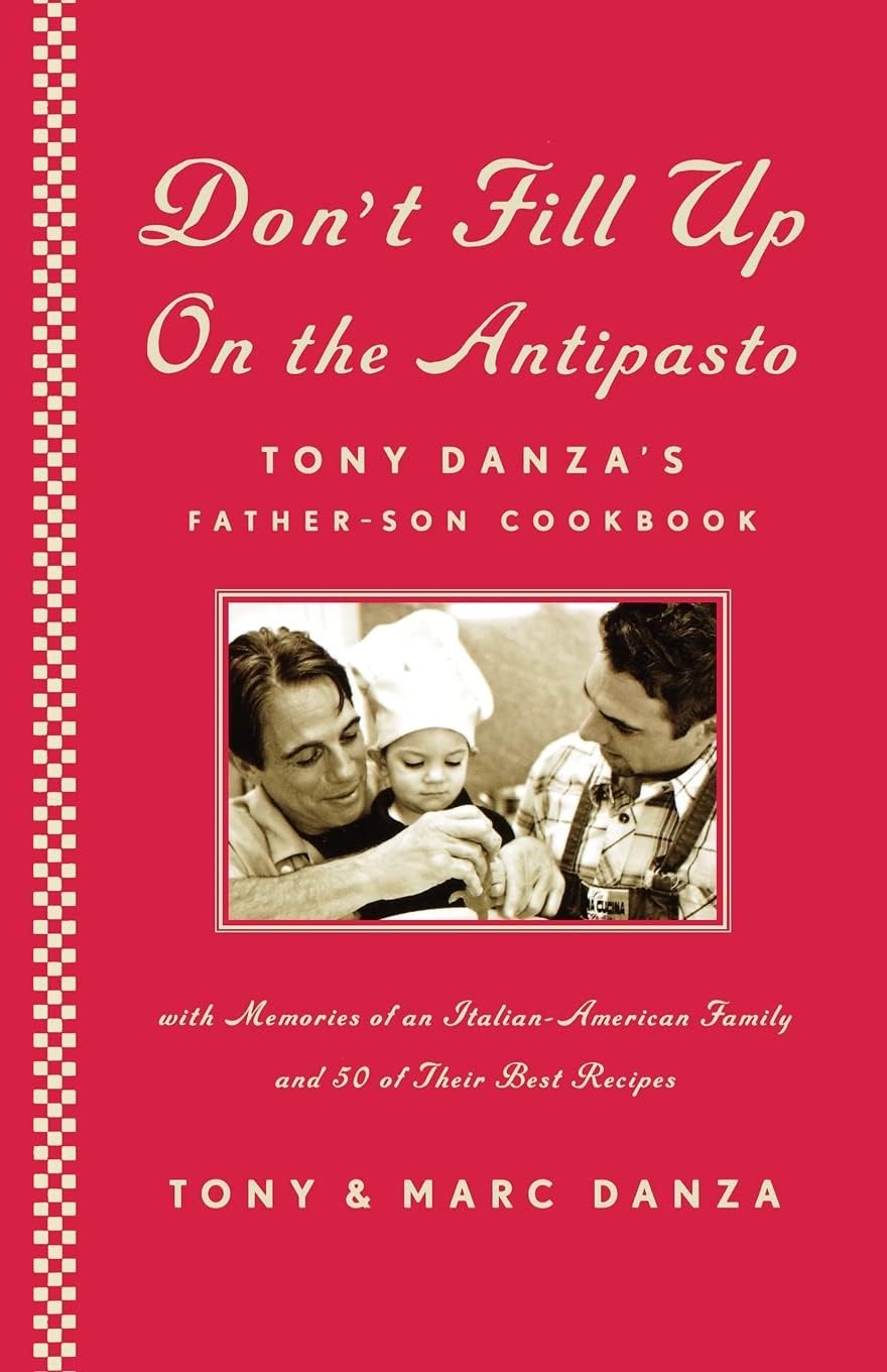 Don't Fill Up on the Antipasto: Tony Danza's Father-Son Cookbook - 53