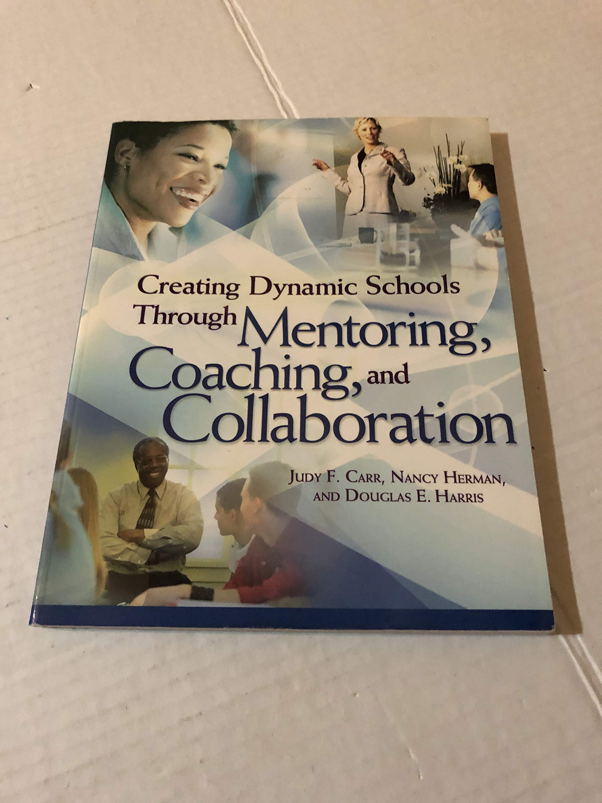 Creating Dynamic Schools Through Mentoring, Coaching, and Collaboration