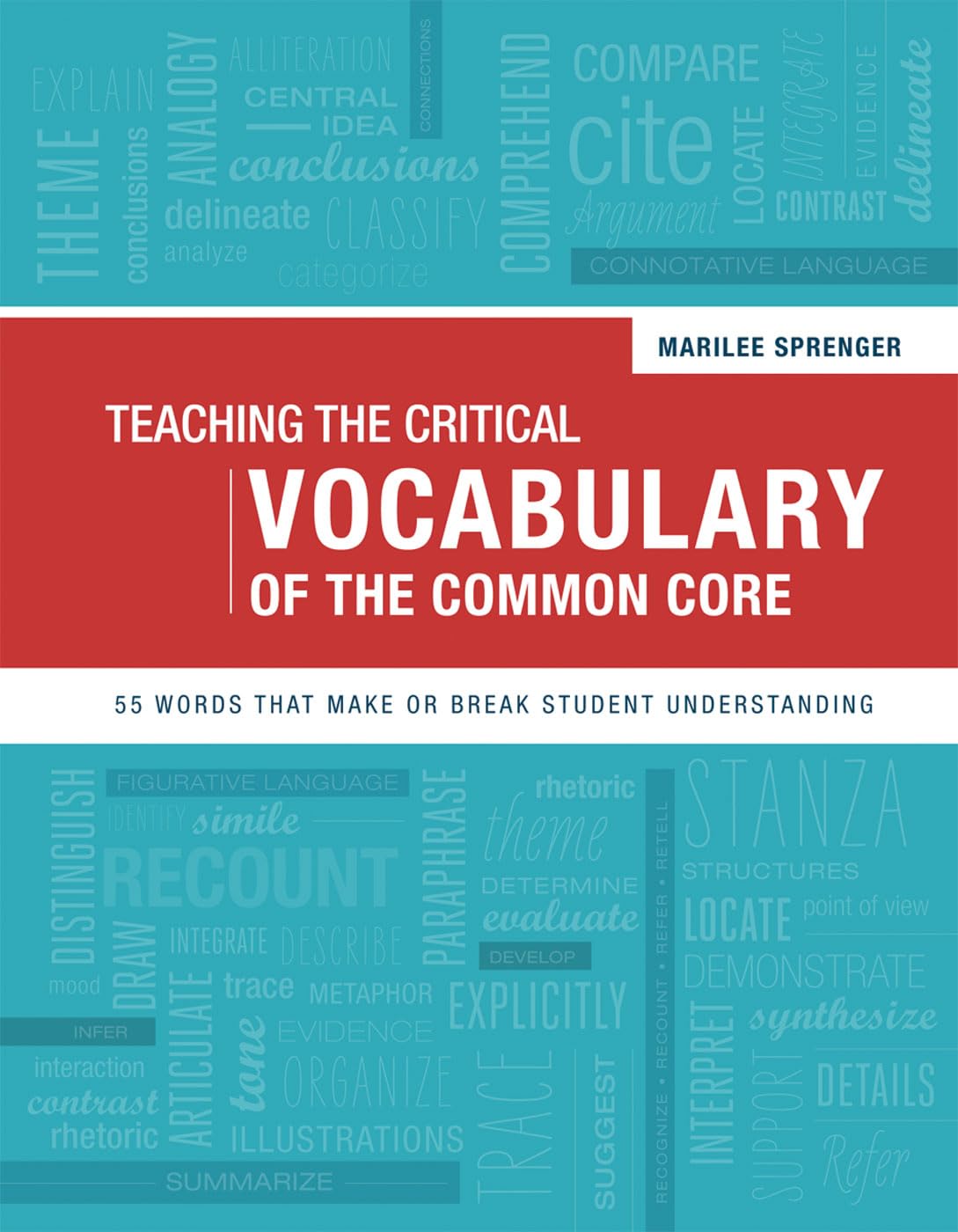 Teaching the Critical Vocabulary of the Common Core: 55 Words That Make or Break Student Understanding - 4353
