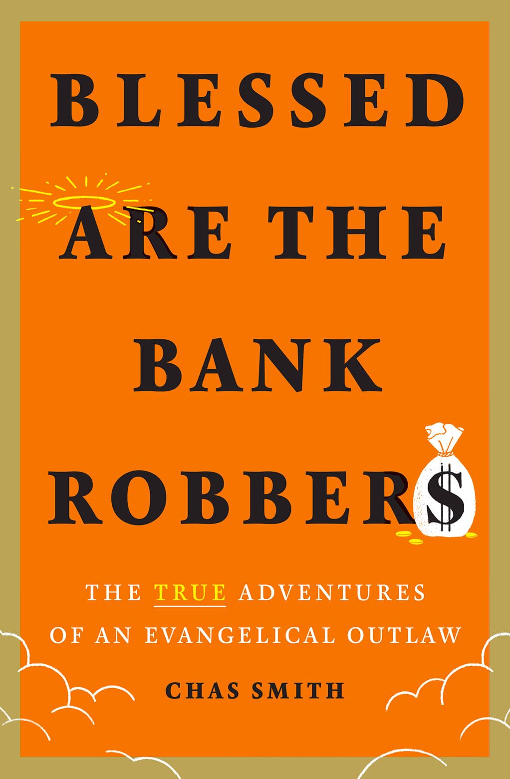 Blessed Are the Bank Robbers: The True Adventures of an Evangelical Outlaw - 1017