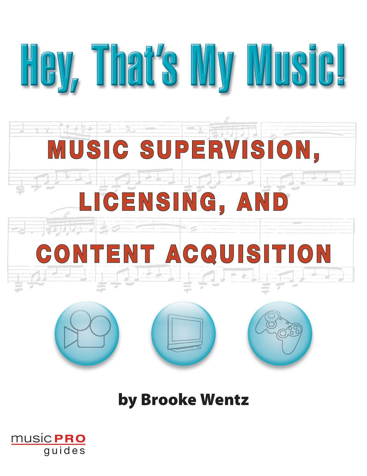 Hey, That's My Music!: Music Supervision, Licensing and Content Acquisition (Technical Reference)