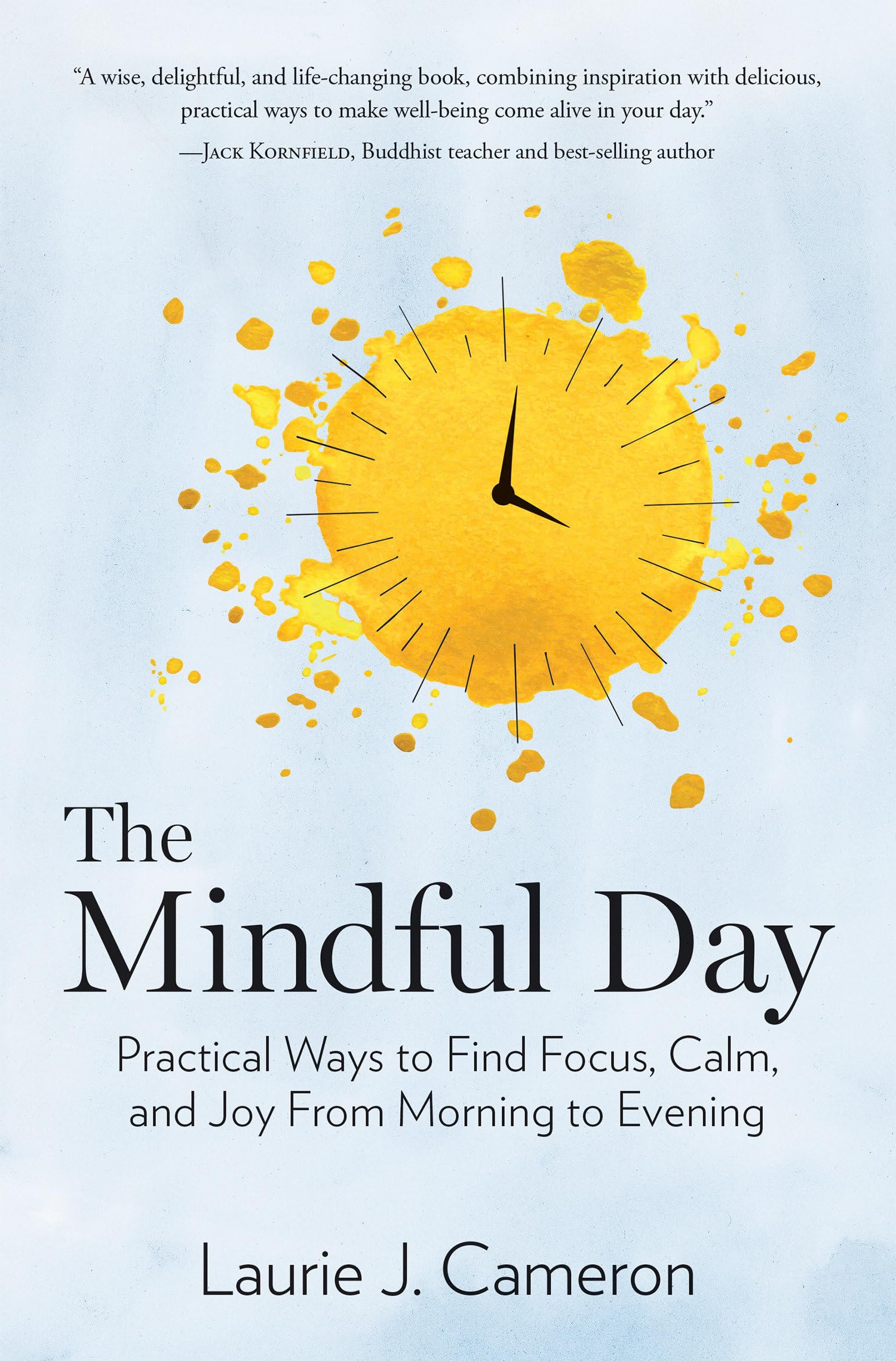 Mindful Day, The: Practical Ways to Find Focus, Calm, and Joy From Morning to Evening