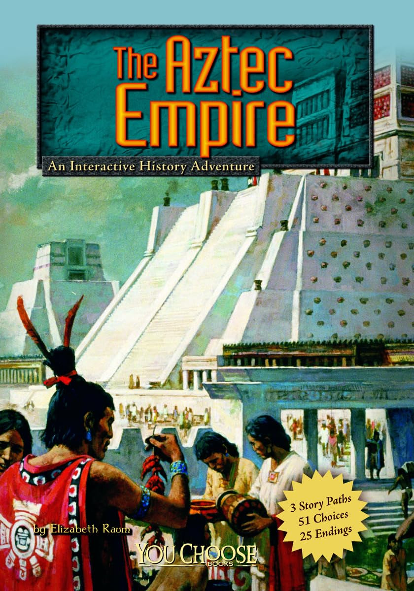 The Aztec Empire: An Interactive History Adventure (Historical Eras) (You Choose: Historical Eras)