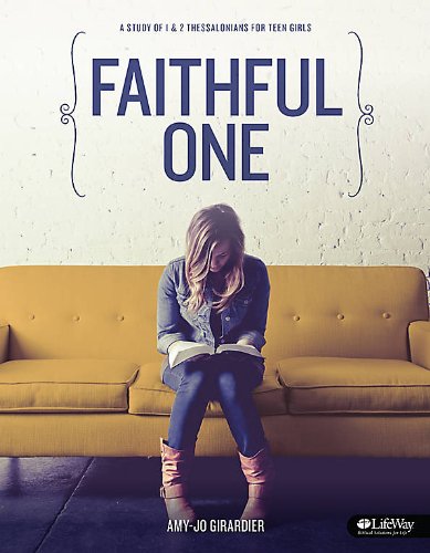 Faithful One - Teen Girls' Bible Study Book: A Study of 1 & 2 Thessalonians for Teen Girls