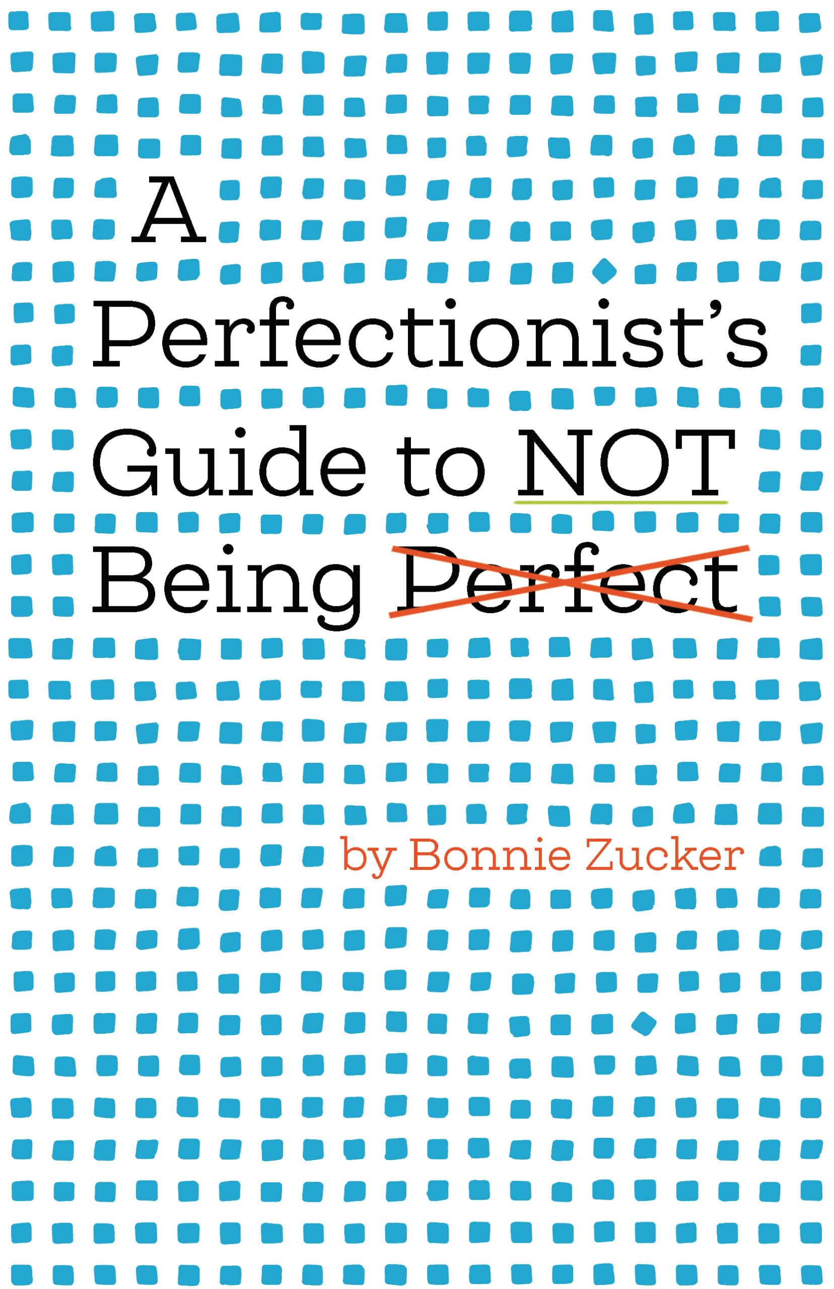 A Perfectionist's Guide to Not Being Perfect - 9455