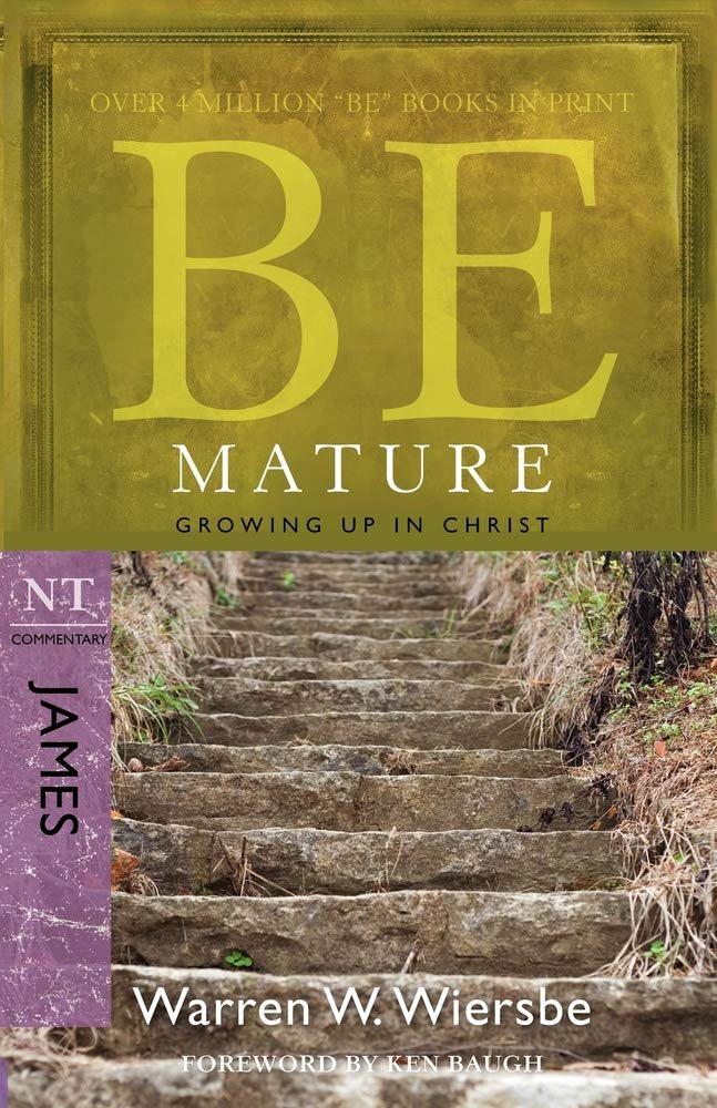 Be Mature (James): Growing Up in Christ (The BE Series Commentary)